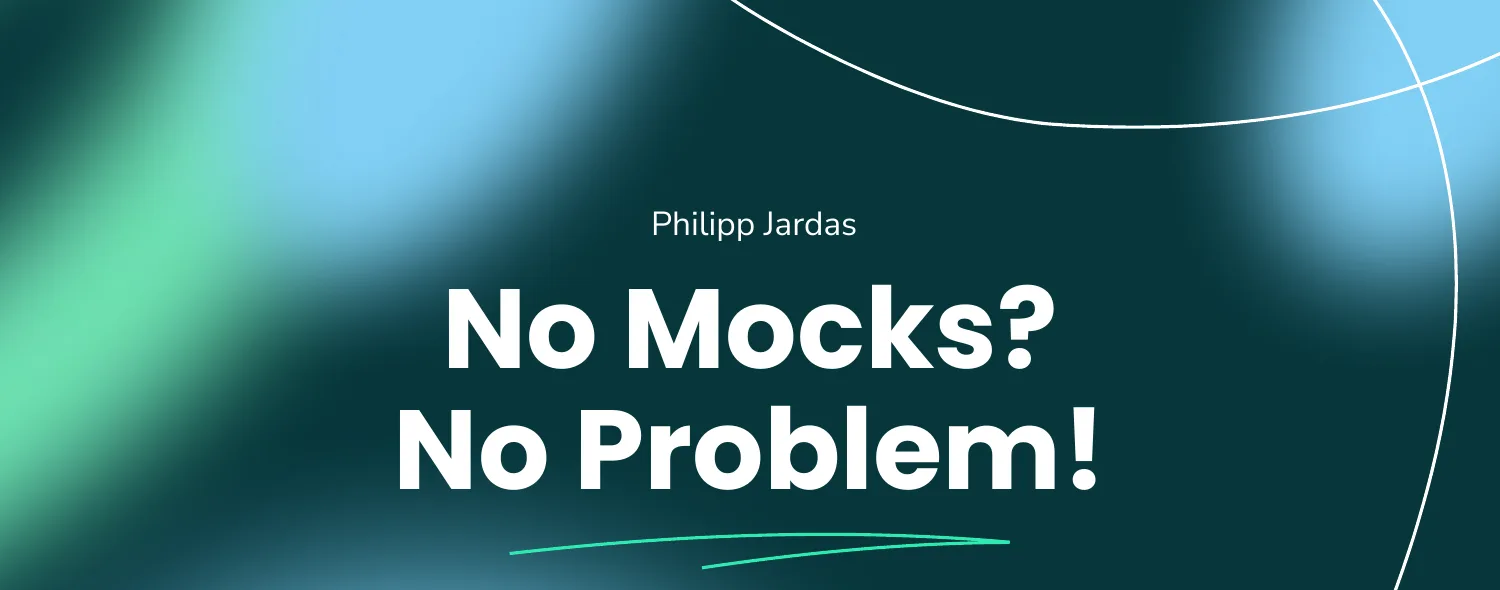 Title slide of the talk No Mocks? No Problem!